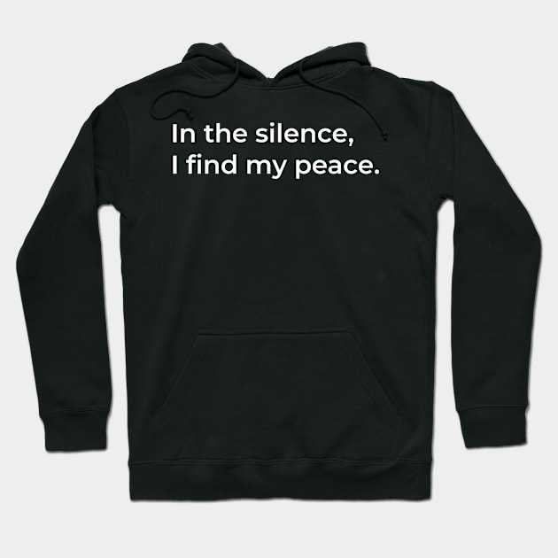 In the silence, I find my peace. Hoodie by Ferdi Everywhere